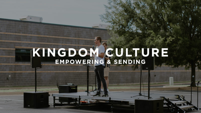 Kingdom Culture: Empowering & Sending