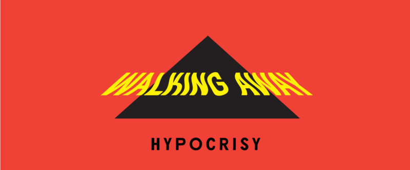 Walking Away: Hypocrisy